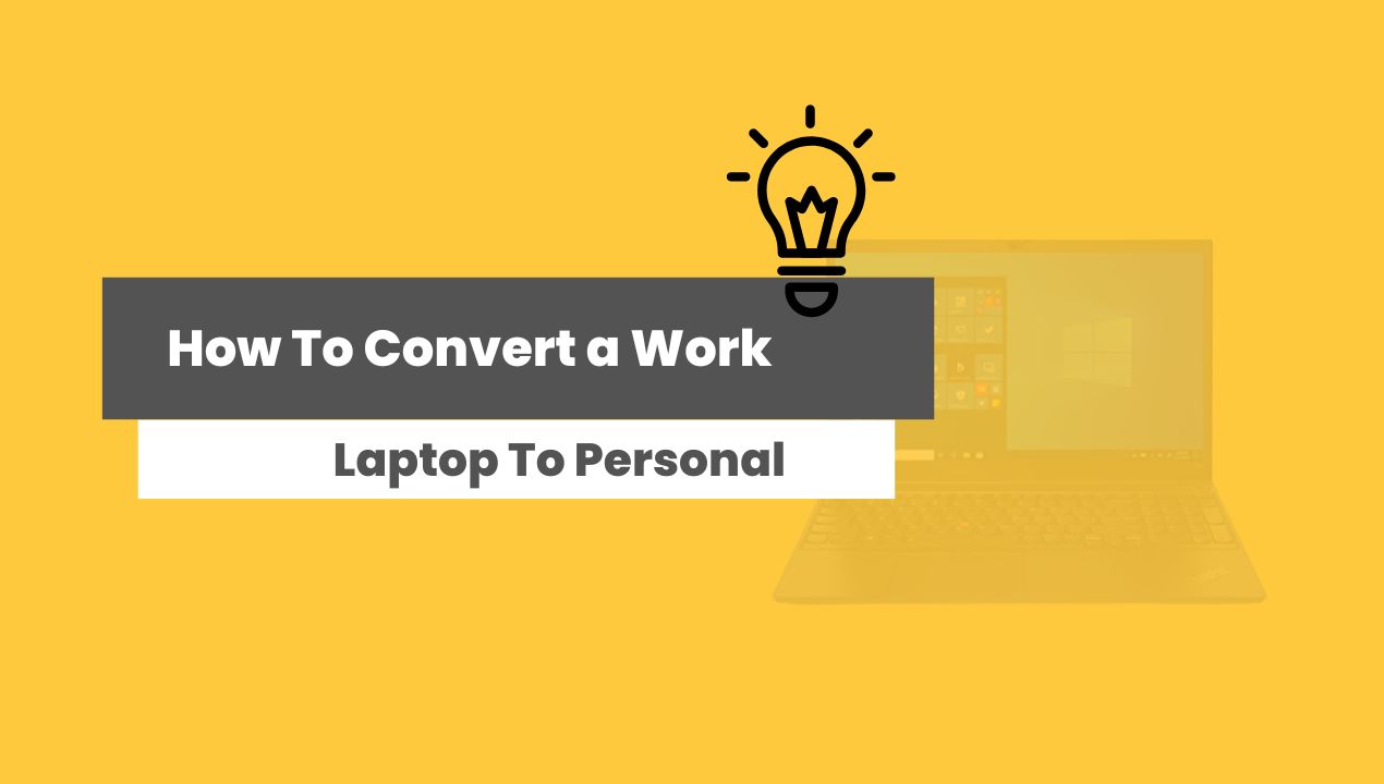 How To Convert a Work Laptop To Personal