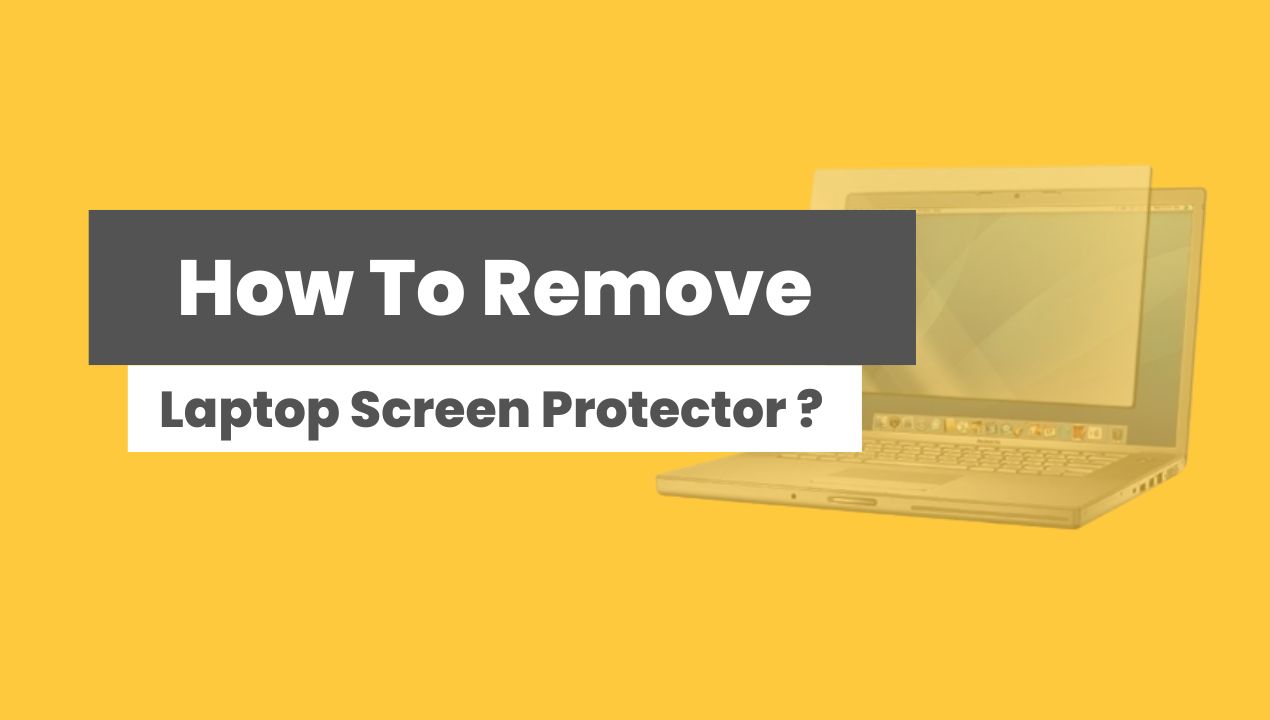 How To Remove laptop Screen Protector