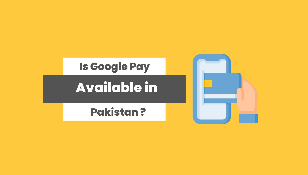 Is Google Pay Available in Pakistan