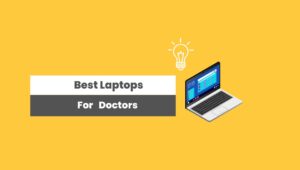 Best Laptop for Doctors