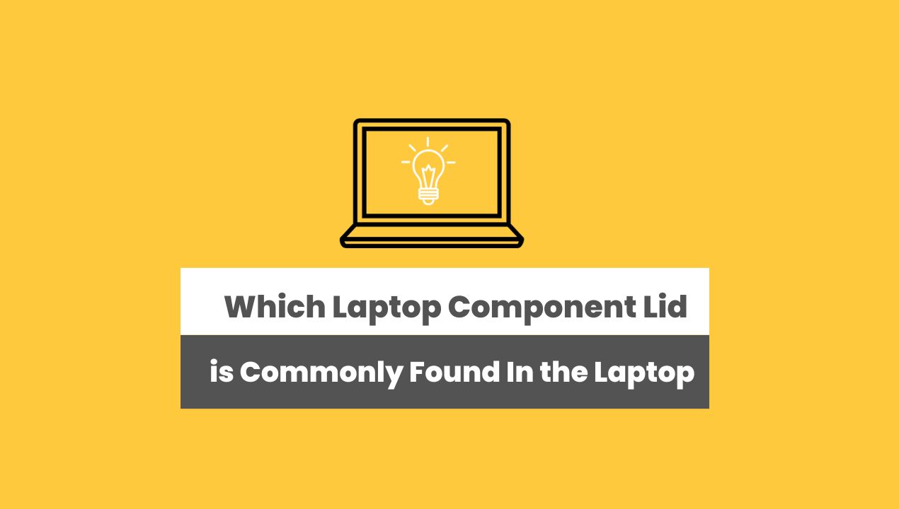 Which Laptop Component is Commonly Found In the Laptop Lid